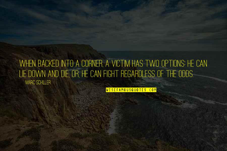 Backed Up Quotes By Marc Schiller: When backed into a corner, a victim has