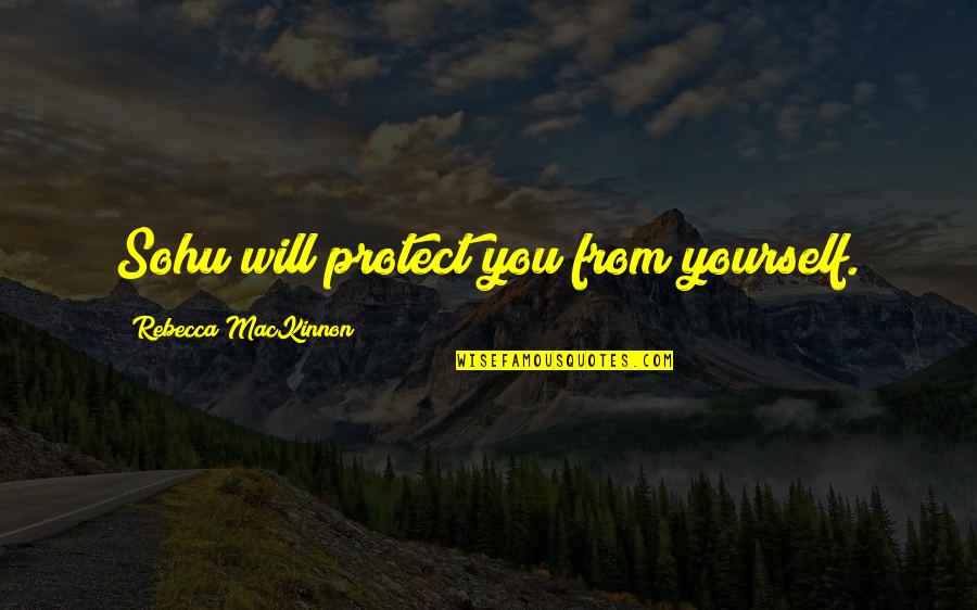 Backend Developer Quotes By Rebecca MacKinnon: Sohu will protect you from yourself. Backend Developer Quotes By Rebecca MacKinnon: Sohu will protect you from yourself.