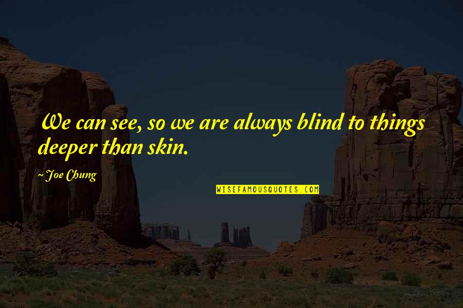Backend Testing Quotes By Joe Chung: We can see, so we are always blind