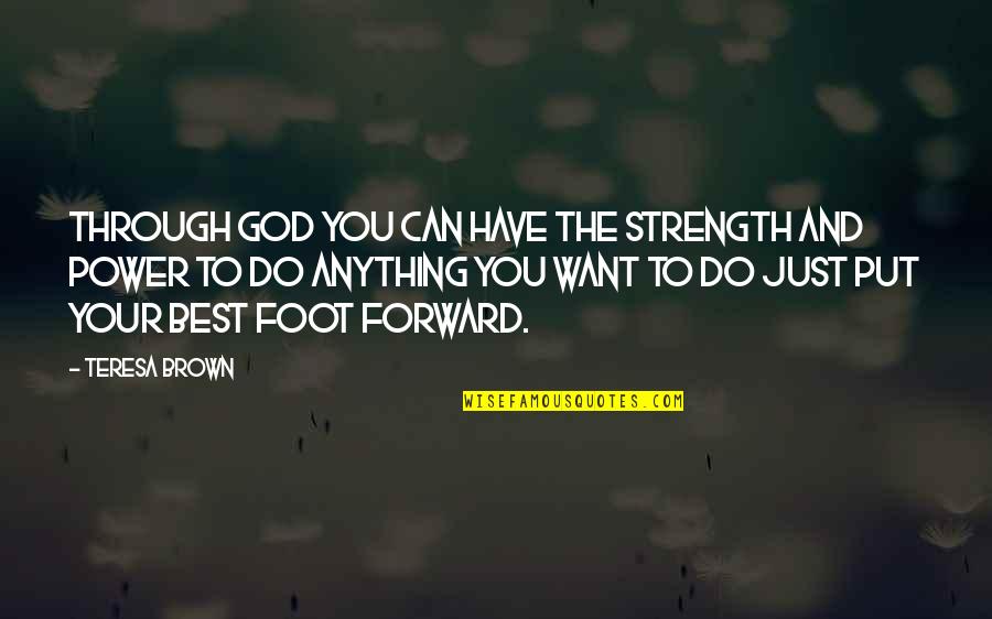 Backendless Quotes By Teresa Brown: Through God you can have the strength and