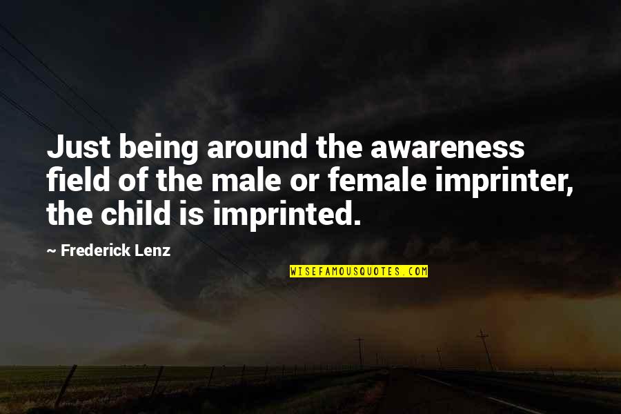 Backenridden Quotes By Frederick Lenz: Just being around the awareness field of the