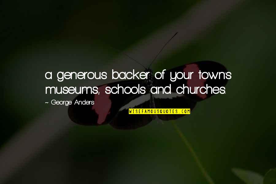 Backer Quotes By George Anders: a generous backer of your town's museums, schools