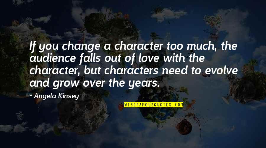 Backers German Quotes By Angela Kinsey: If you change a character too much, the Backers German Quotes By Angela Kinsey: If you change a character too much, the