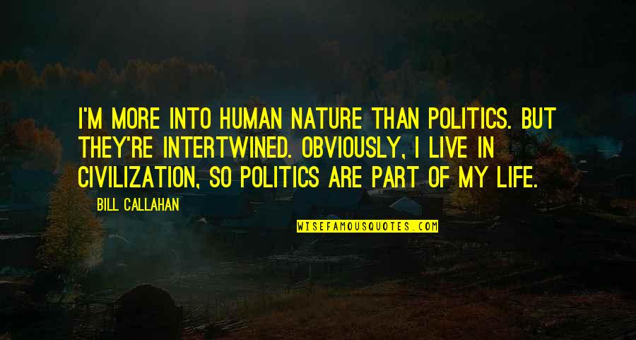 Backers German Quotes By Bill Callahan: I'm more into human nature than politics. But Backers German Quotes By Bill Callahan: I'm more into human nature than politics. But