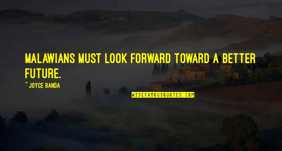 Backers German Quotes By Joyce Banda: Malawians must look forward toward a better future. Backers German Quotes By Joyce Banda: Malawians must look forward toward a better future.