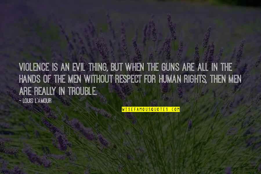 Backers German Quotes By Louis L'Amour: Violence is an evil thing, but when the Backers German Quotes By Louis L'Amour: Violence is an evil thing, but when the
