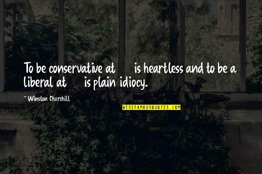 Backers German Quotes By Winston Churchill: To be conservative at 20 is heartless and Backers German Quotes By Winston Churchill: To be conservative at 20 is heartless and