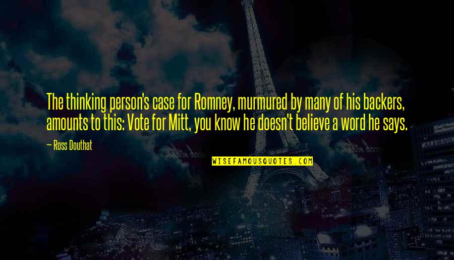 Backers Quotes By Ross Douthat: The thinking person's case for Romney, murmured by