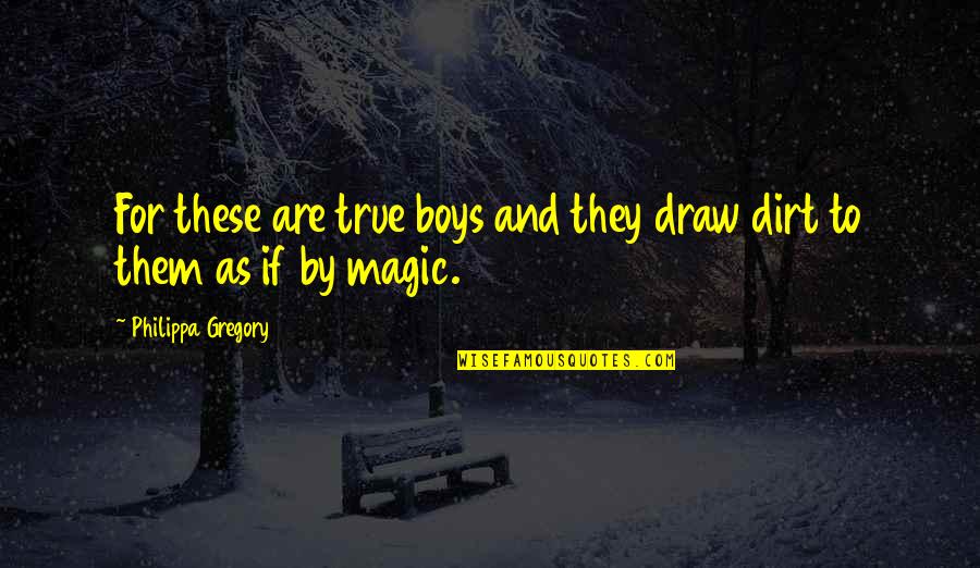 Backes And Strauss Quotes By Philippa Gregory: For these are true boys and they draw