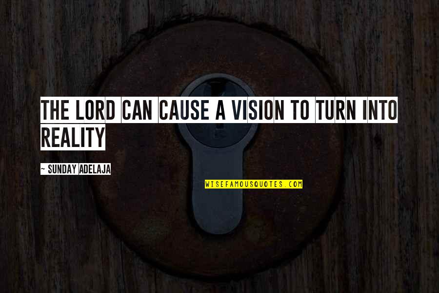 Backes And Strauss Quotes By Sunday Adelaja: The Lord can cause a vision to turn