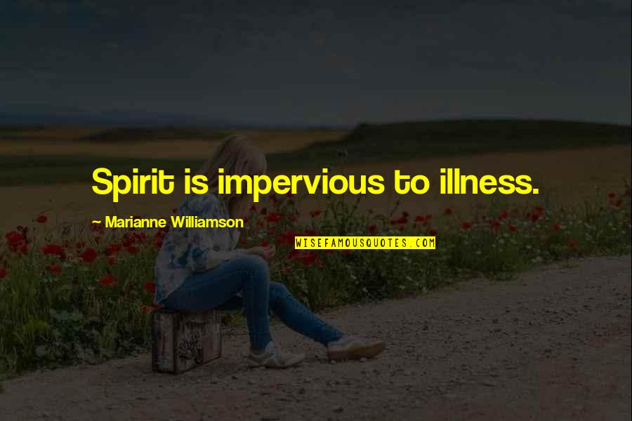 Backeted Quotes By Marianne Williamson: Spirit is impervious to illness.