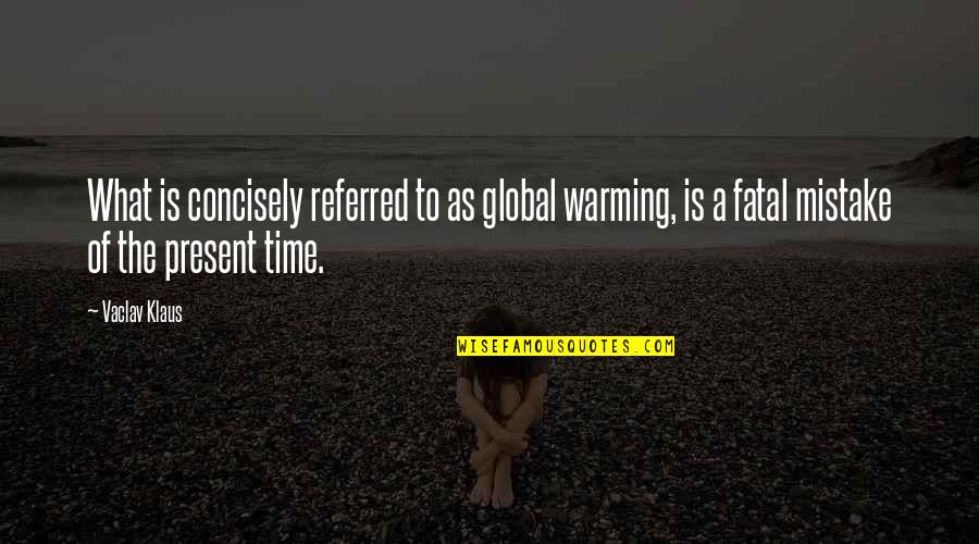 Backeted Quotes By Vaclav Klaus: What is concisely referred to as global warming,