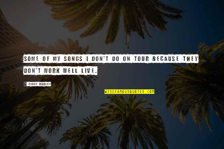 Backeted Quotes By Ziggy Marley: Some of my songs I don't do on