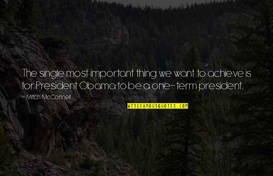 Backfield Boys Quotes By Mitch McConnell: The single most important thing we want to Backfield Boys Quotes By Mitch McConnell: The single most important thing we want to