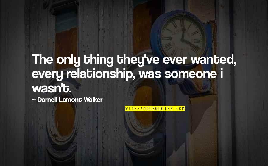 Backfire Bomber Quotes By Darnell Lamont Walker: The only thing they've ever wanted, every relationship, Backfire Bomber Quotes By Darnell Lamont Walker: The only thing they've ever wanted, every relationship,