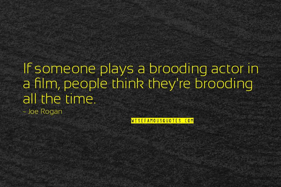 Backfire Bomber Quotes By Joe Rogan: If someone plays a brooding actor in a Backfire Bomber Quotes By Joe Rogan: If someone plays a brooding actor in a