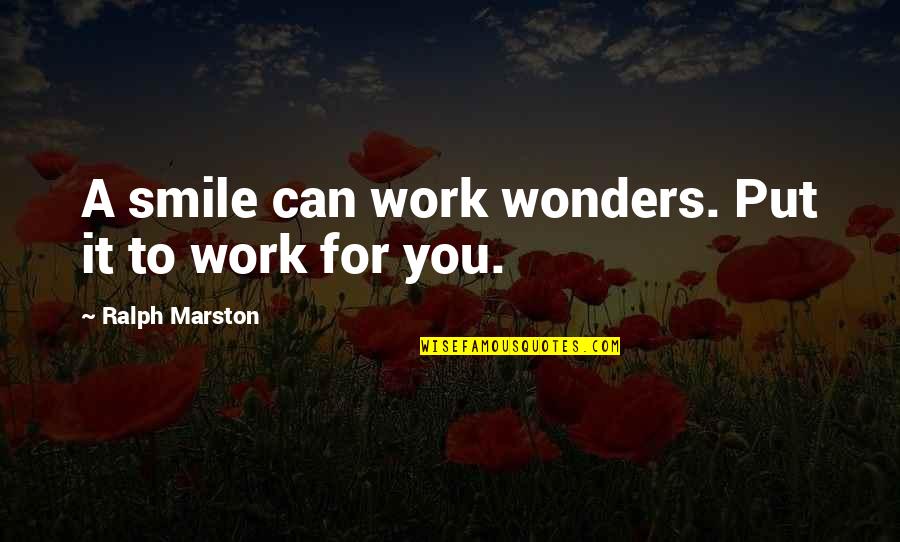Backfire Flame Quotes By Ralph Marston: A smile can work wonders. Put it to