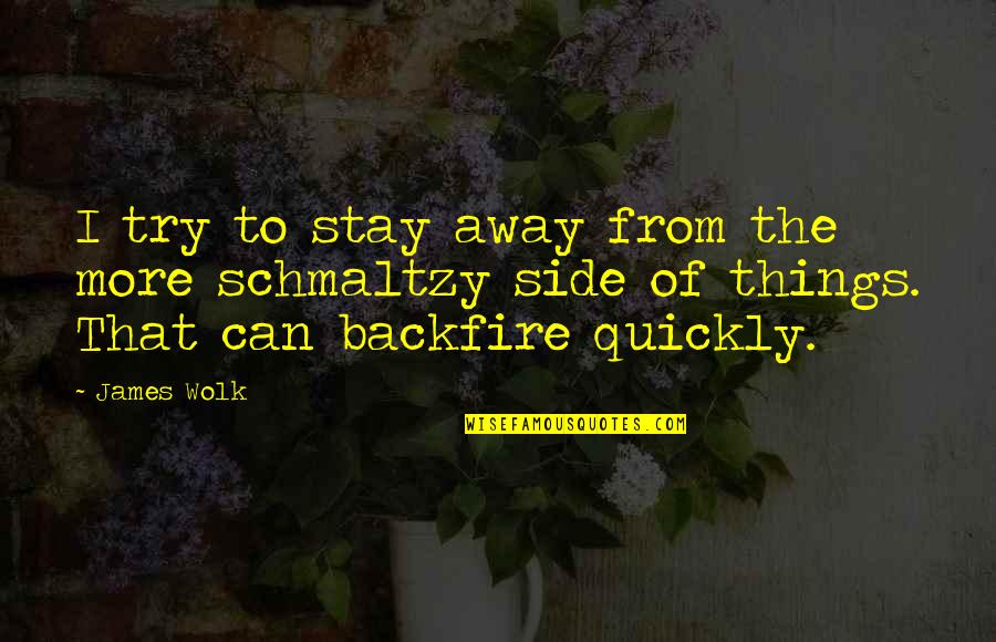 Backfire Quotes By James Wolk: I try to stay away from the more