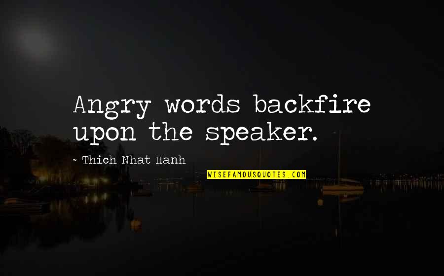 Backfire Quotes By Thich Nhat Hanh: Angry words backfire upon the speaker.