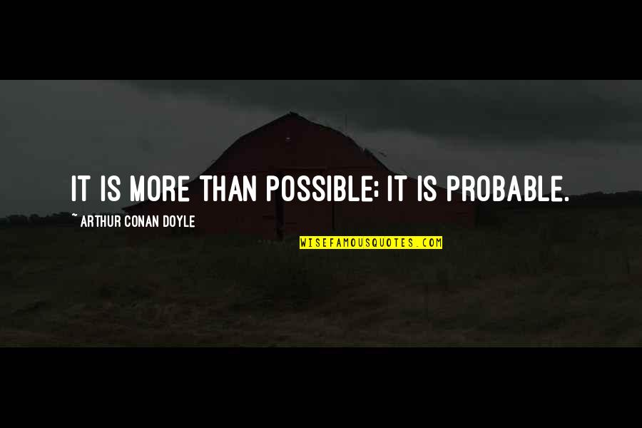 Backfire Synonym Quotes By Arthur Conan Doyle: It is more than possible; it is probable. Backfire Synonym Quotes By Arthur Conan Doyle: It is more than possible; it is probable.