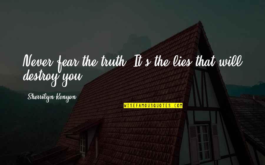 Backfire Synonym Quotes By Sherrilyn Kenyon: Never fear the truth. It's the lies that Backfire Synonym Quotes By Sherrilyn Kenyon: Never fear the truth. It's the lies that