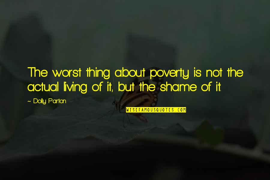Backfired Tg Quotes By Dolly Parton: The worst thing about poverty is not the