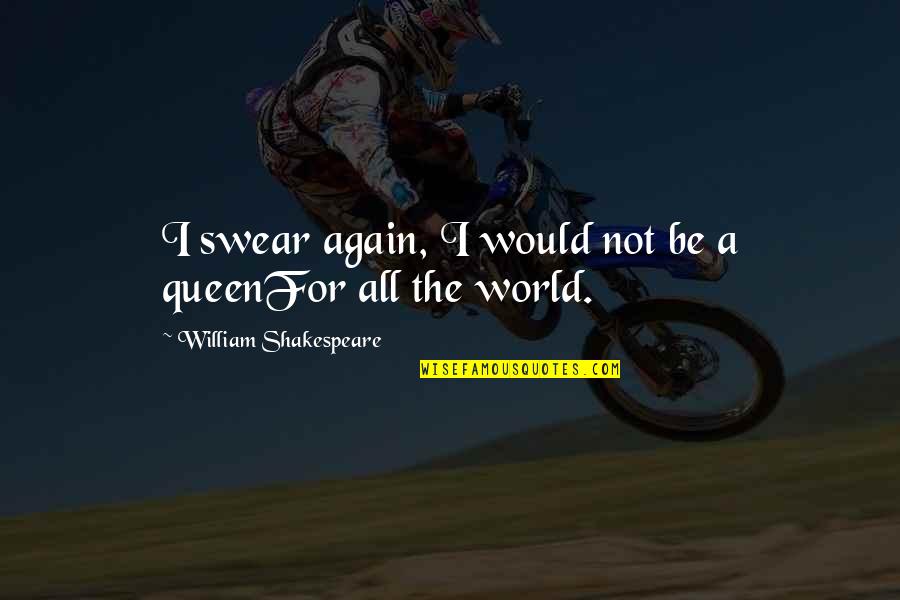 Backfired Tg Quotes By William Shakespeare: I swear again, I would not be a