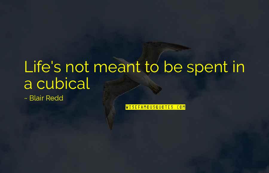 Backfiring Plans Quotes By Blair Redd: Life's not meant to be spent in a Backfiring Plans Quotes By Blair Redd: Life's not meant to be spent in a