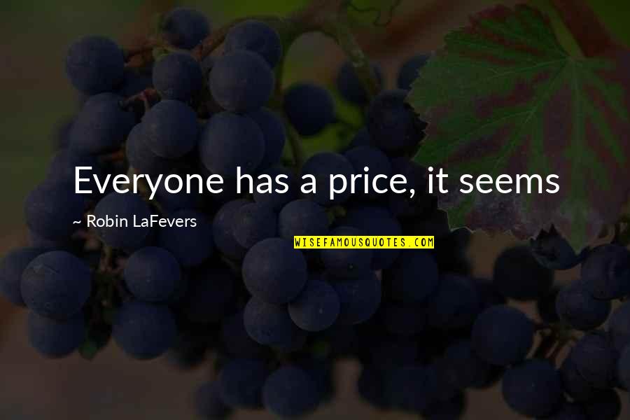 Backfiring Plans Quotes By Robin LaFevers: Everyone has a price, it seems Backfiring Plans Quotes By Robin LaFevers: Everyone has a price, it seems