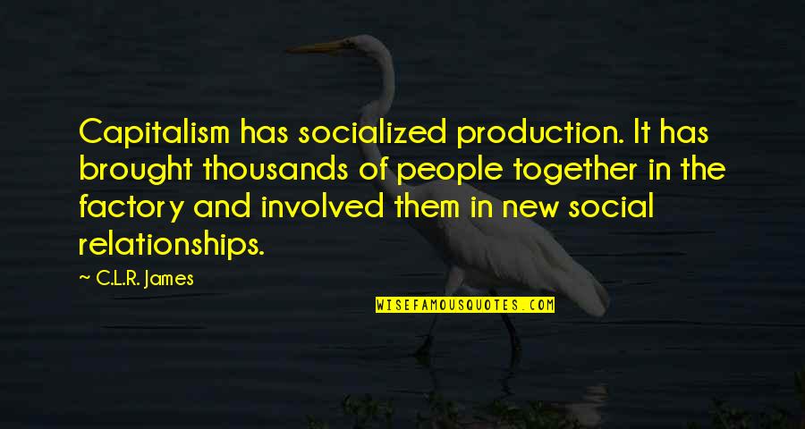 Backflash Yellow Quotes By C.L.R. James: Capitalism has socialized production. It has brought thousands