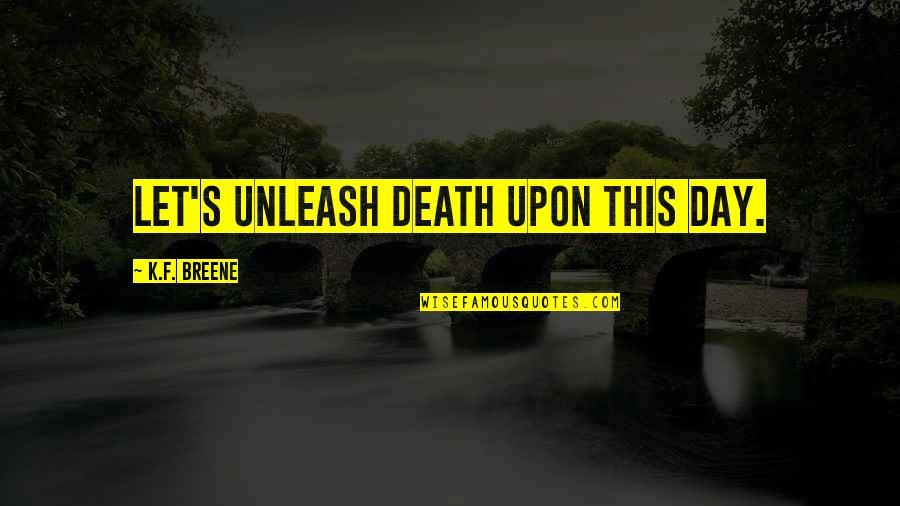 Backflash Yellow Quotes By K.F. Breene: Let's unleash Death upon this day.