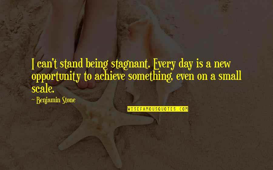 Backflipped Quotes By Benjamin Stone: I can't stand being stagnant. Every day is