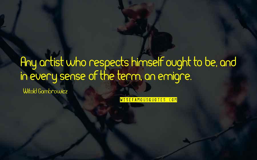 Backflipped Quotes By Witold Gombrowicz: Any artist who respects himself ought to be,