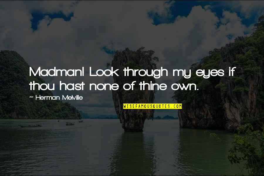Backflips Gifs Quotes By Herman Melville: Madman! Look through my eyes if thou hast Backflips Gifs Quotes By Herman Melville: Madman! Look through my eyes if thou hast