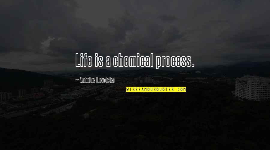 Backfoot Quotes By Antoine Lavoisier: Life is a chemical process.