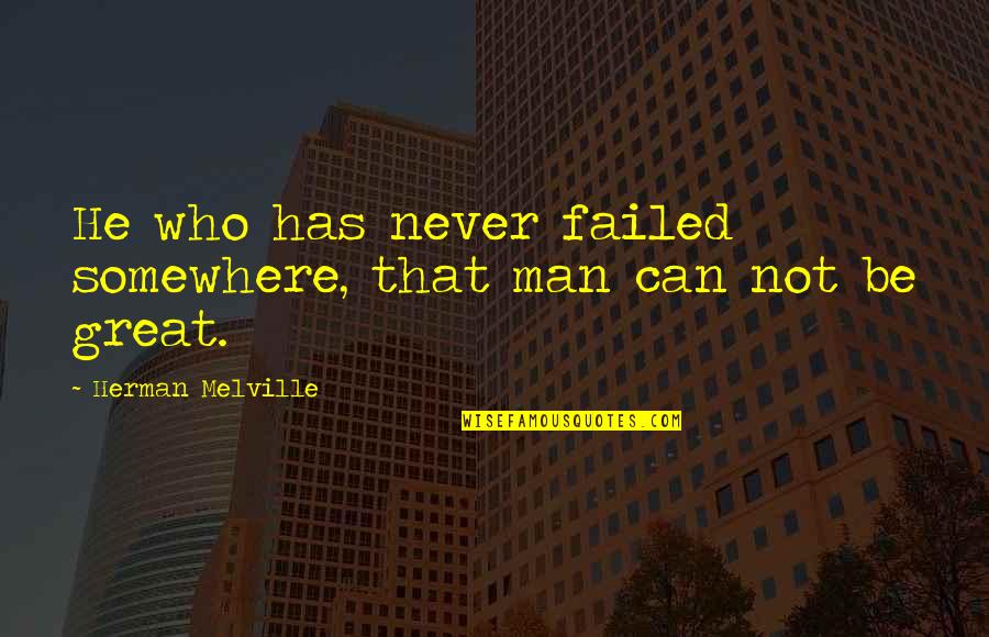 Backfoot Quotes By Herman Melville: He who has never failed somewhere, that man