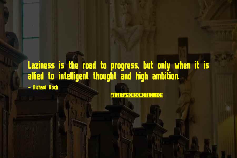 Backgroud Quotes By Richard Koch: Laziness is the road to progress, but only