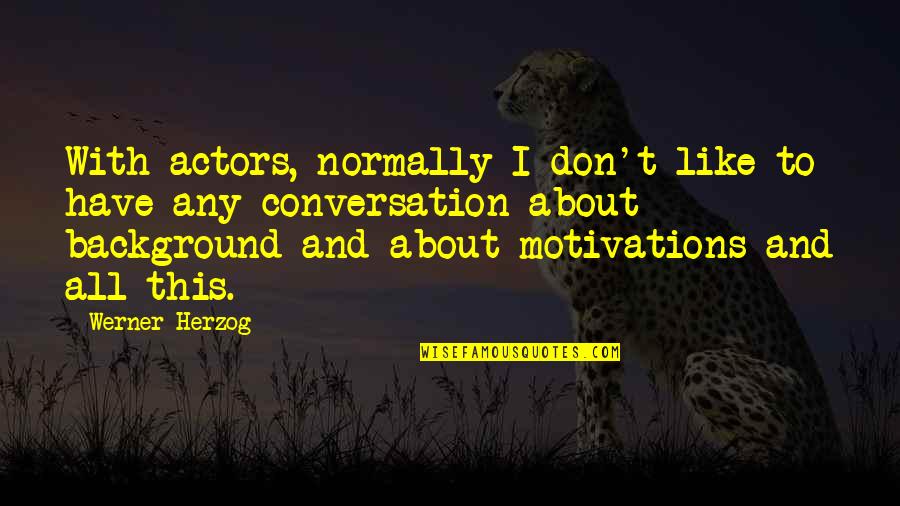 Background Actors Quotes By Werner Herzog: With actors, normally I don't like to have