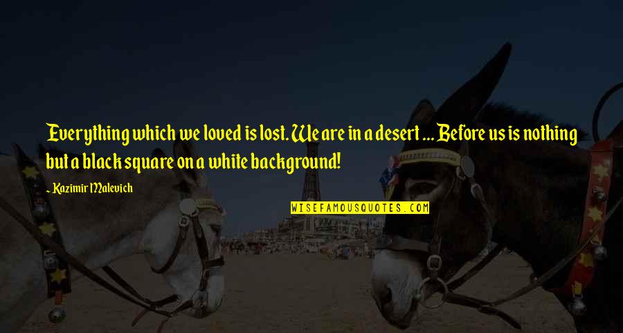 Background Black Quotes By Kazimir Malevich: Everything which we loved is lost. We are Background Black Quotes By Kazimir Malevich: Everything which we loved is lost. We are