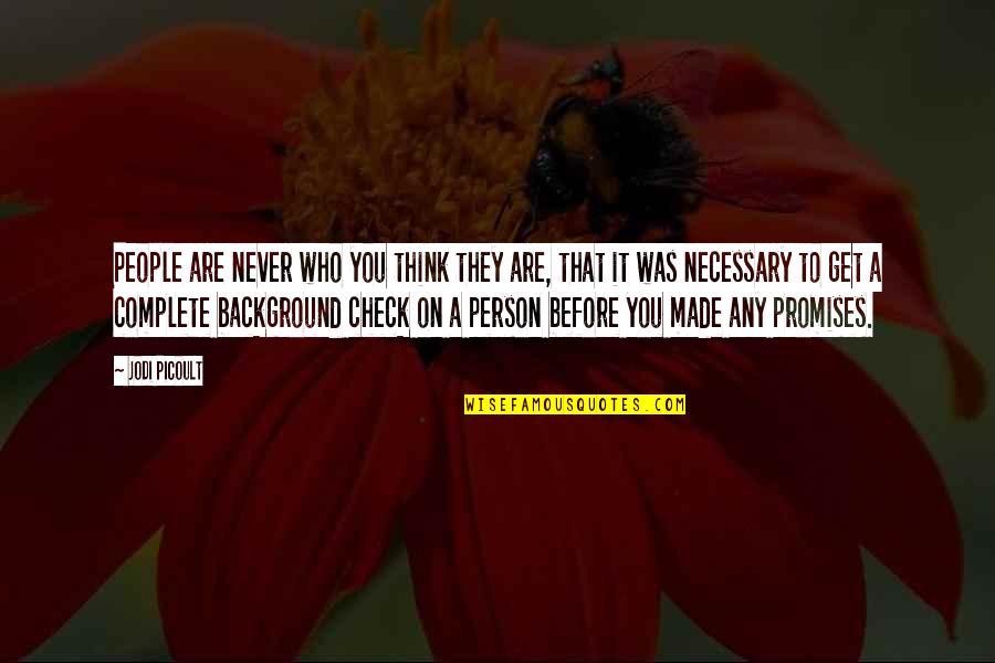 Background Check Quotes By Jodi Picoult: People are never who you think they are,