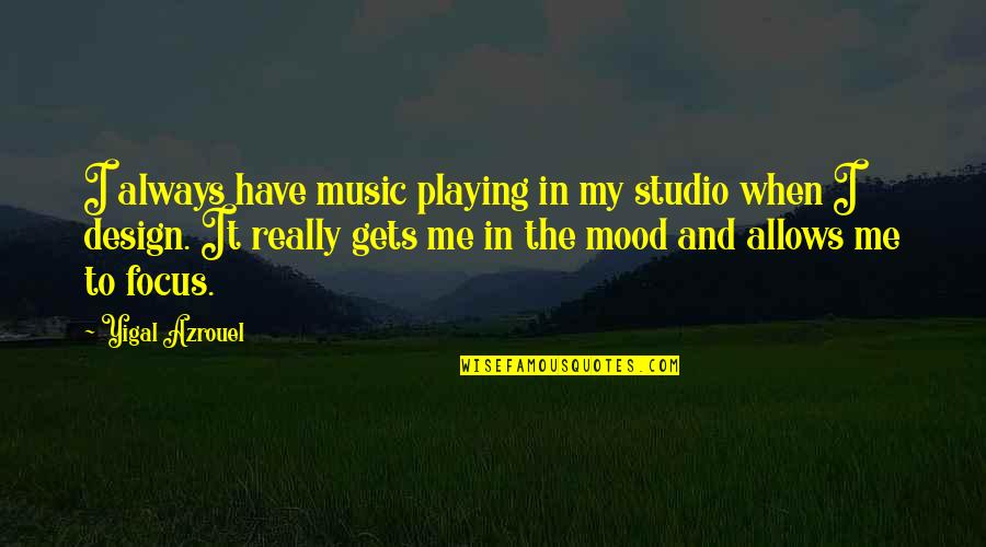 Background Images Quotes By Yigal Azrouel: I always have music playing in my studio