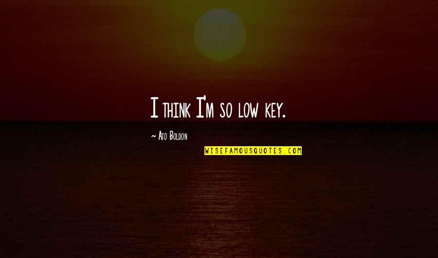 Background Keren Buat Quotes By Ato Boldon: I think I'm so low key.