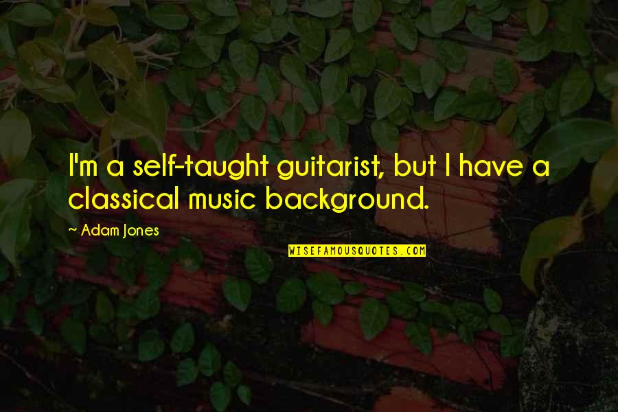 Background Music Quotes By Adam Jones: I'm a self-taught guitarist, but I have a