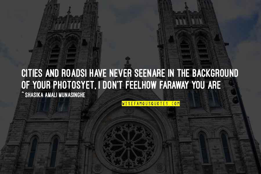 Background Photos With Quotes By Shasika Amali Munasinghe: Cities and roadsI have never seenAre in the