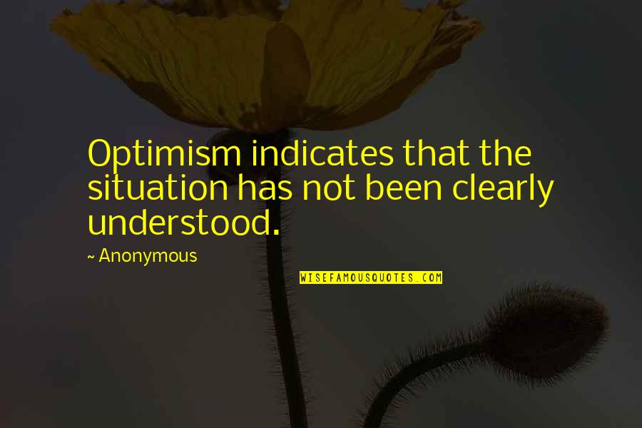 Background Pictures With Quotes By Anonymous: Optimism indicates that the situation has not been
