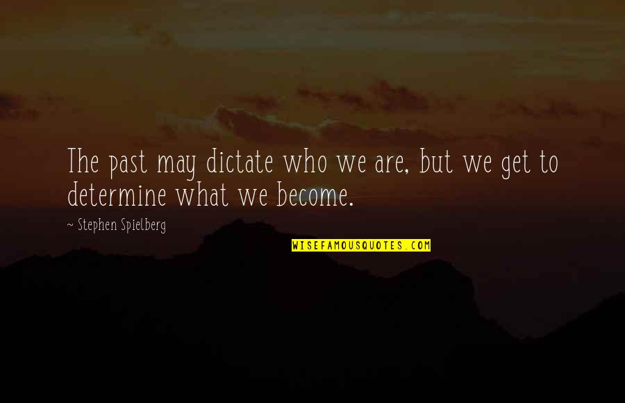 Background Positive Quotes By Stephen Spielberg: The past may dictate who we are, but