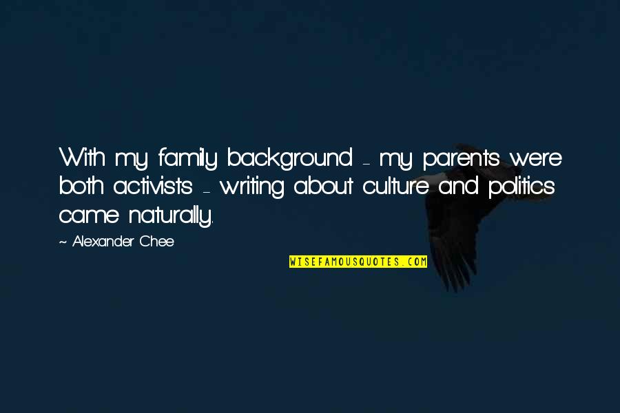Background Quotes By Alexander Chee: With my family background - my parents were