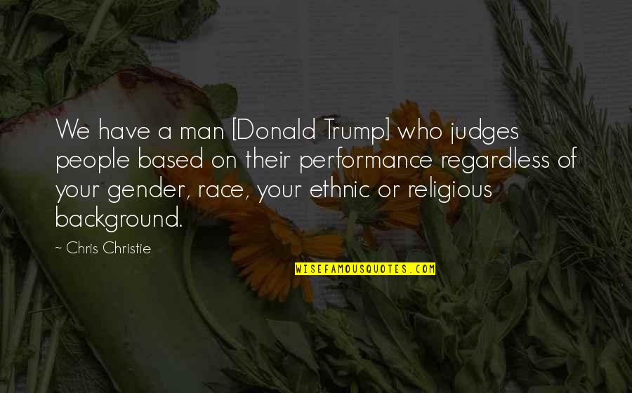 Background Quotes By Chris Christie: We have a man [Donald Trump] who judges
