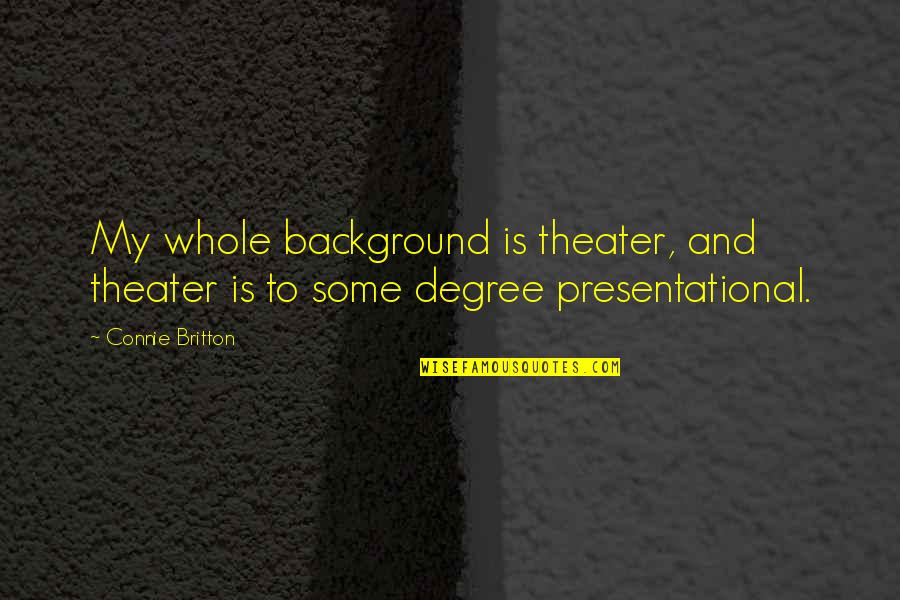 Background Quotes By Connie Britton: My whole background is theater, and theater is