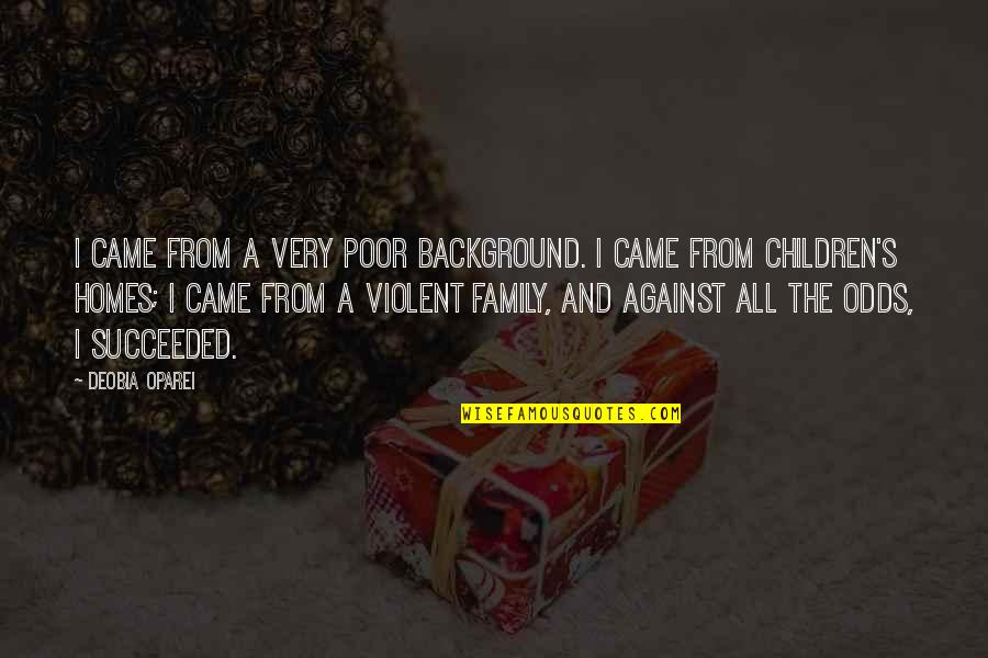 Background Quotes By DeObia Oparei: I came from a very poor background. I Background Quotes By DeObia Oparei: I came from a very poor background. I